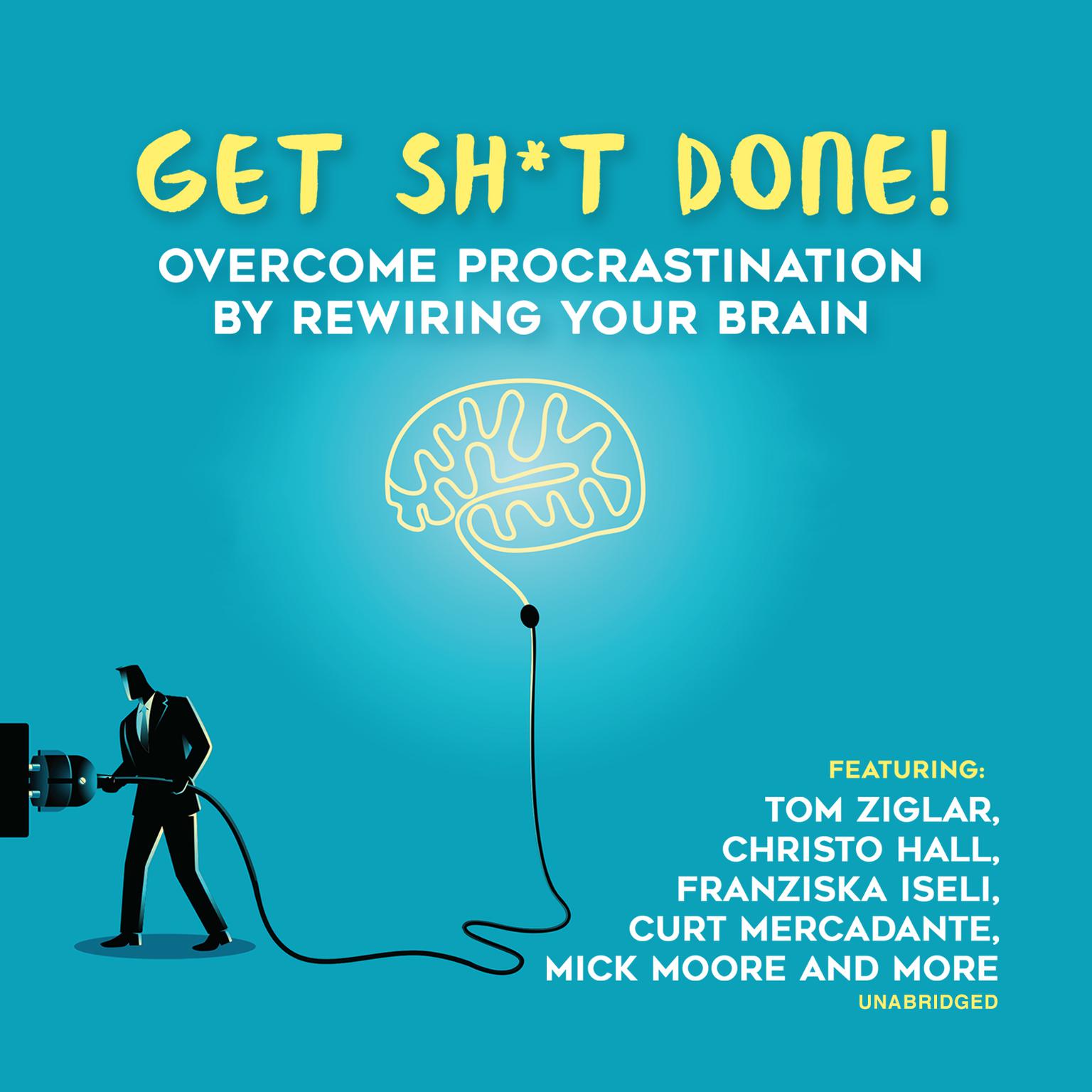 Get Sh*t Done: Overcome Procrastination by Rewiring Your Brain Audiobook, by Jeff Davidson