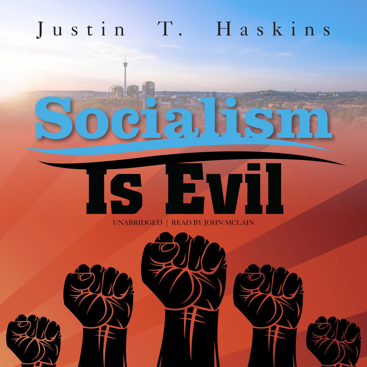 Socialism Is Evil: The Moral Case against Marx’s Radical Dream Audiobook, by Justin T. Haskins