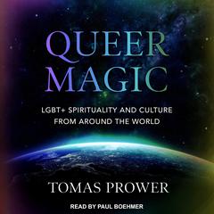 Queer Magic: LGBT+ Spirituality and Culture from Around the World Audiobook, by Tomas Prower