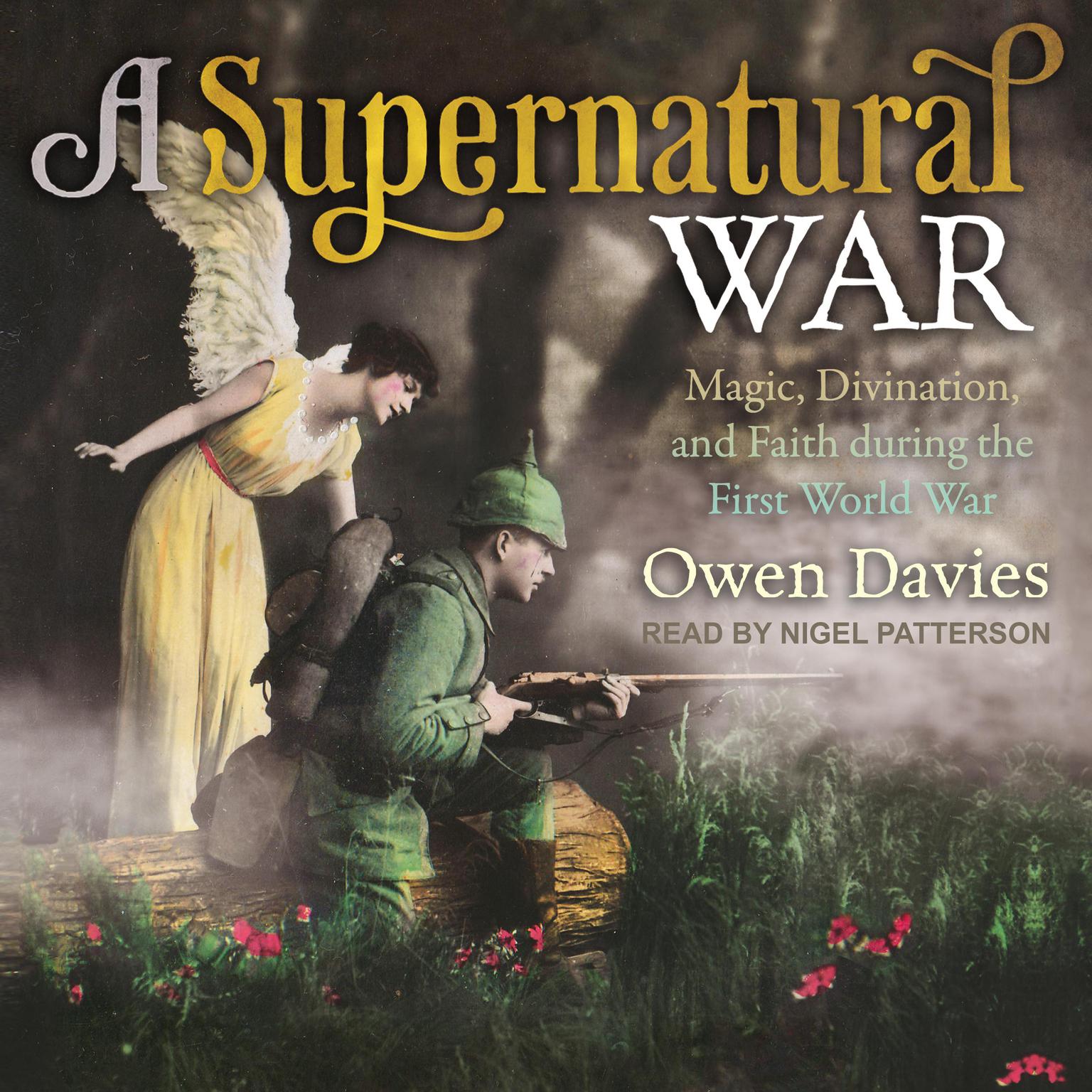 A Supernatural War: Magic, Divination, and Faith during the First World War Audiobook, by Owen Davies
