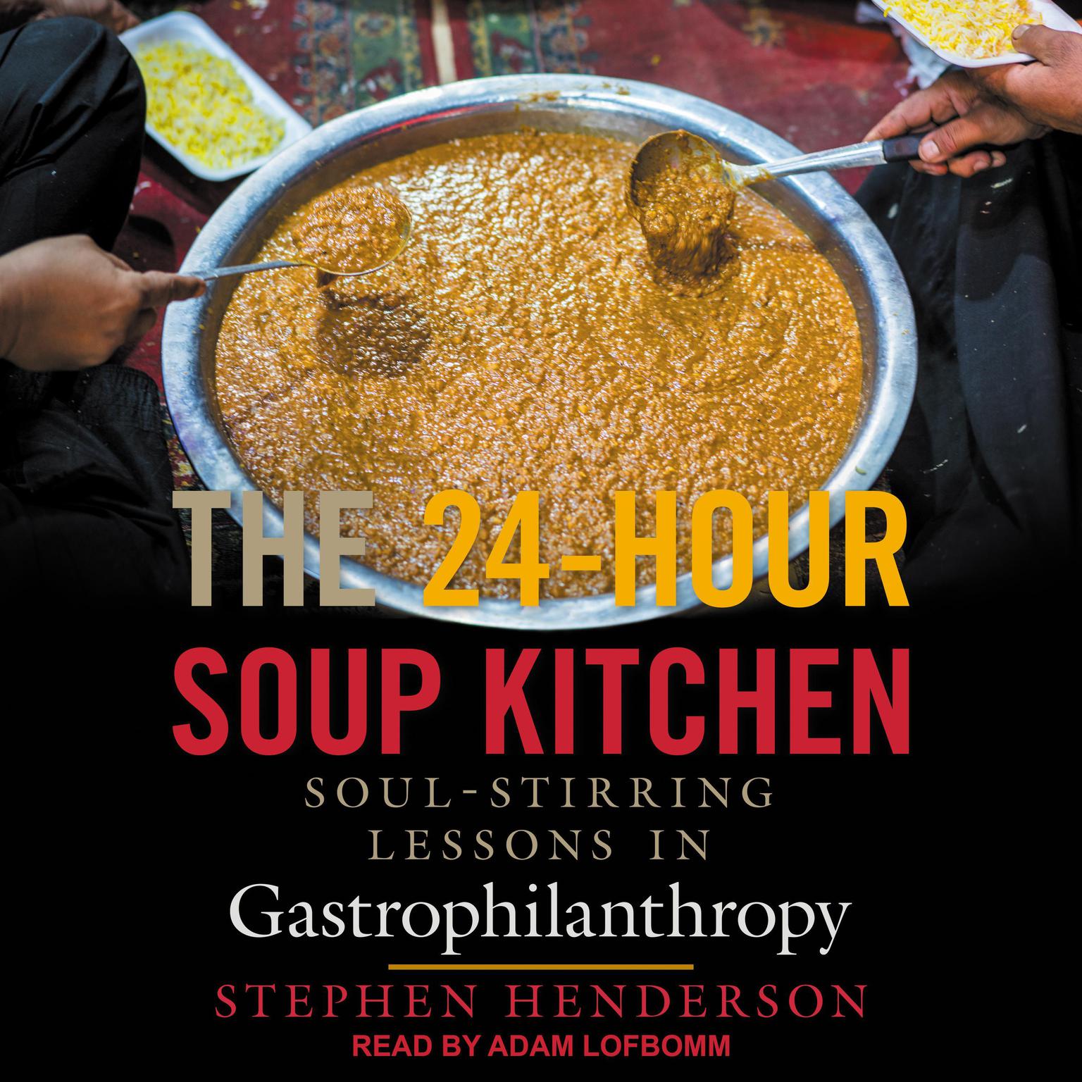 The 24-Hour Soup Kitchen: Soul-Stirring Lessons in Gastrophilanthropy Audiobook, by Stephen Henderson
