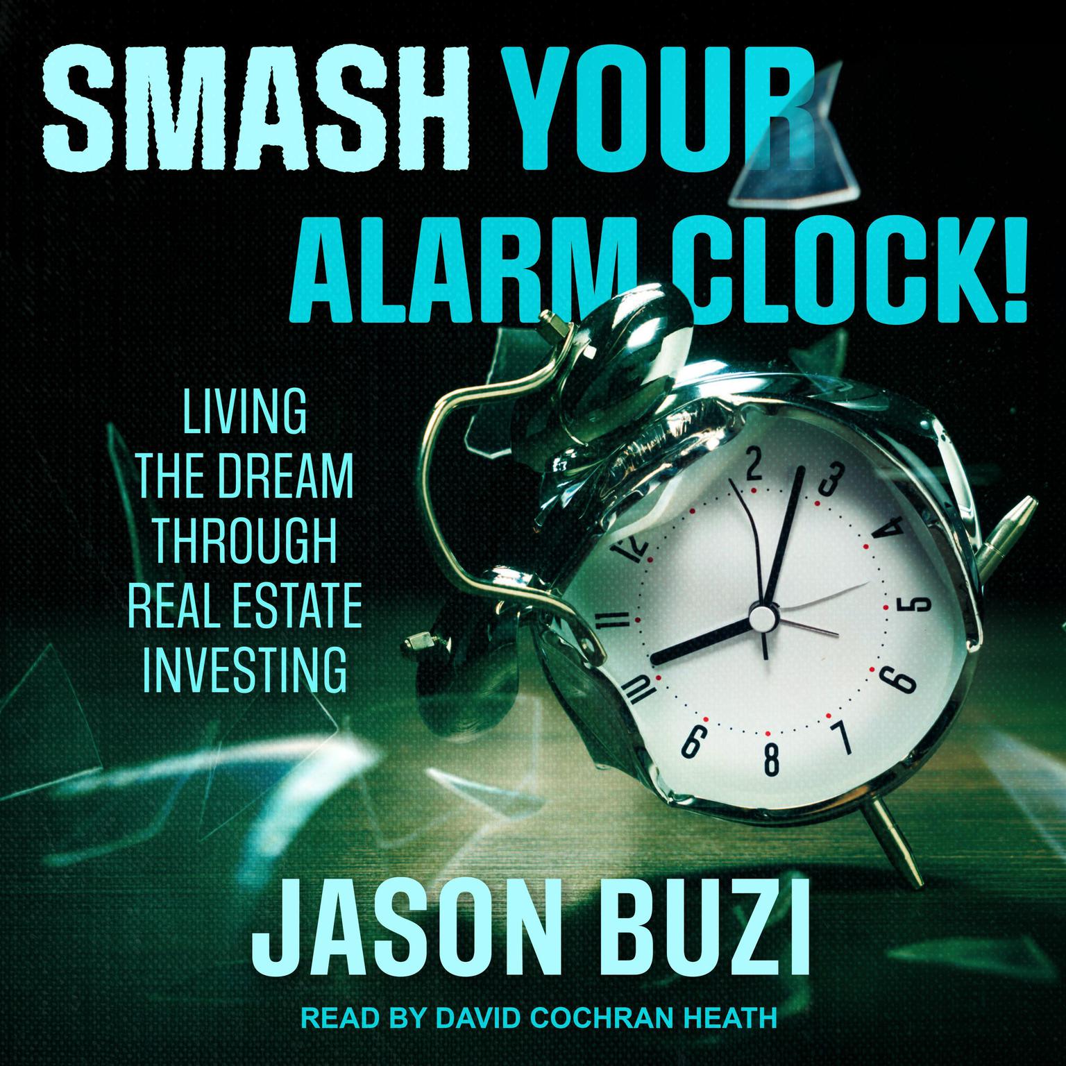 Smash Your Alarm Clock!: Living the Dream Through Real Estate Investing Audiobook, by Jason Buzi