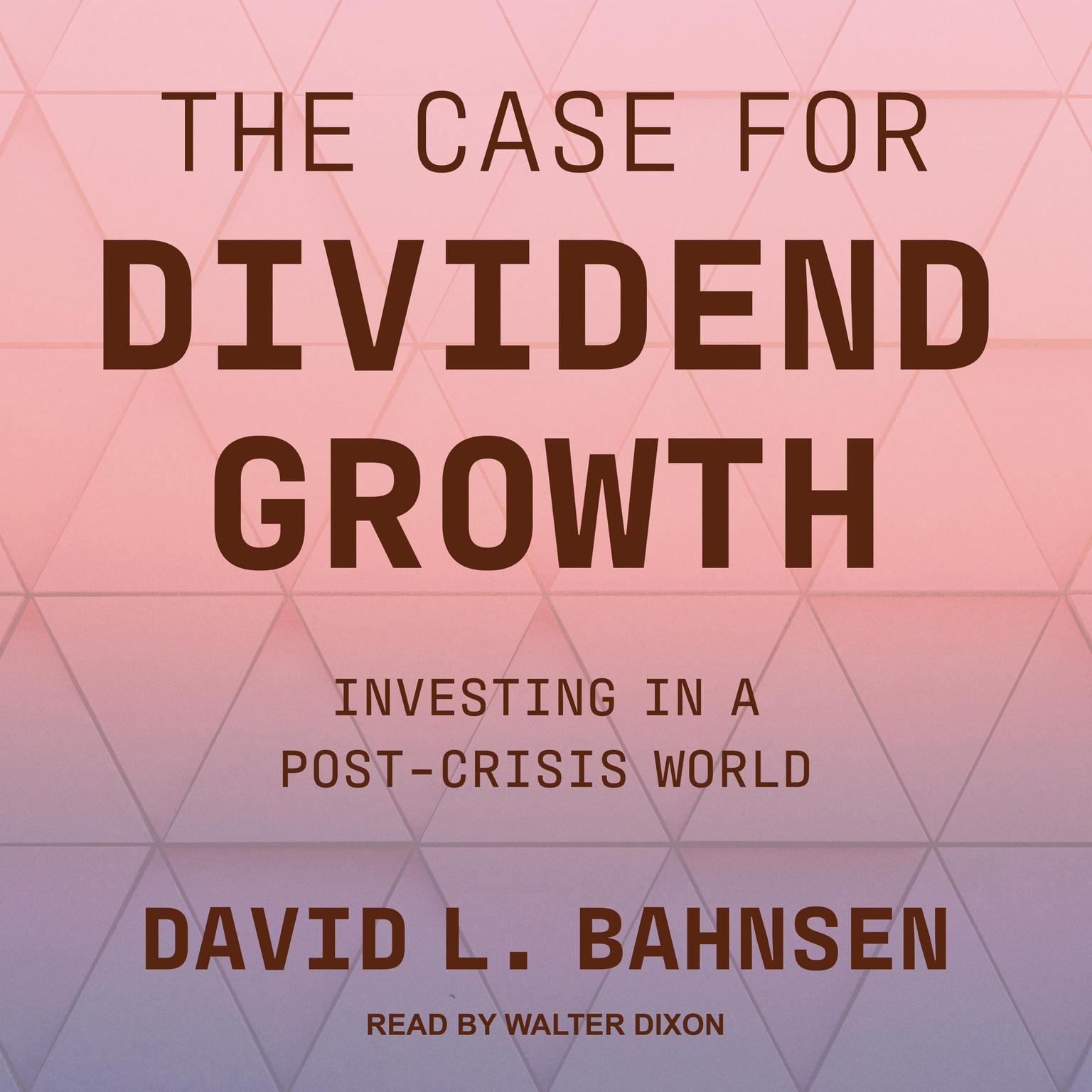 The Case for Dividend Growth: Investing in a Post-Crisis World Audiobook, by David L. Bahnsen
