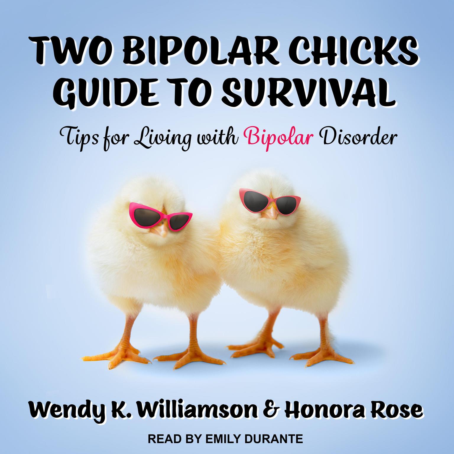 Two Bipolar Chicks Guide To Survival: Tips for Living with Bipolar Disorder Audiobook, by Honora Rose