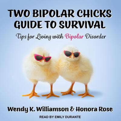 Two Bipolar Chicks Guide To Survival: Tips for Living with Bipolar Disorder Audiobook, by 