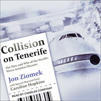 Collision on Tenerife: The How and Why of the Worlds Worst Aviation Disaster Audiobook, by Jon Ziomek