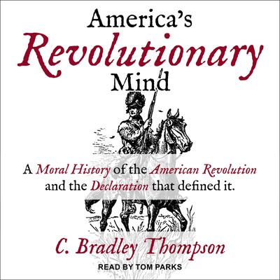 America's Revolutionary Mind: A Moral History of the American Revolution and the Declaration That Defined It Audiobook, by 