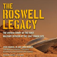 The Roswell Legacy: The Untold Story of the First Military Officer at the 1947 Crash Site Audiobook, by Jesse Marcel