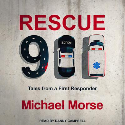 Rescue 911: Tales from a First Responder Audiobook, by Michael Morse