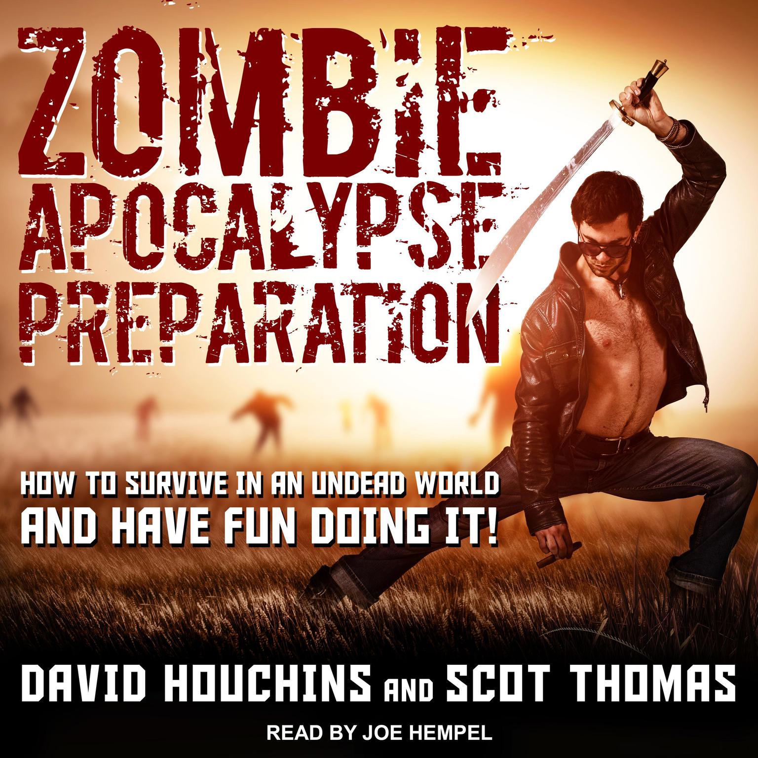 Zombie Apocalypse Preparation: How to Survive in an Undead World and Have Fun Doing It! Audiobook, by David Houchins
