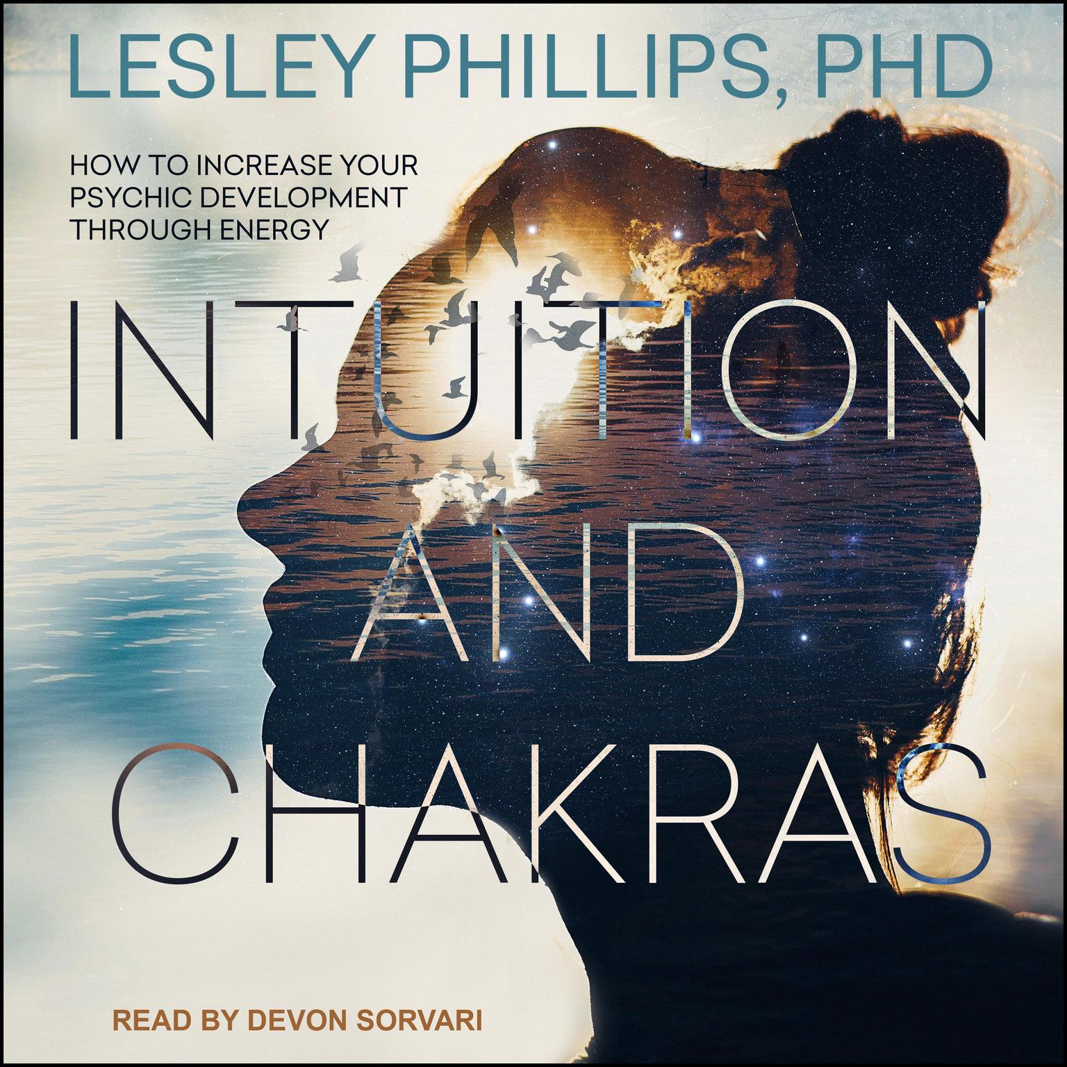 Intuition and Chakras: How to Increase Your Psychic Development Through Energy Audiobook, by Lesley Phillips