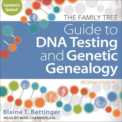 The Family Tree Guide to DNA Testing and Genetic Genealogy: Second Edition Audiobook, by Blaine T. Bettinger