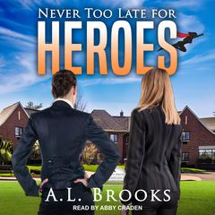 Never Too Late For Heroes Audiobook, by A.L. Brooks