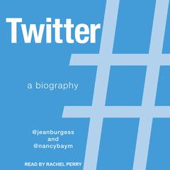 Twitter: A Biography Audiobook, by Jean Burgess