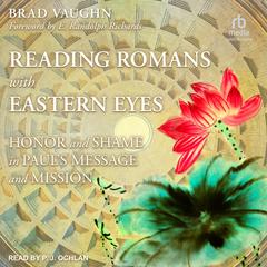 Reading Romans with Eastern Eyes: Honor and Shame in Pauls Message and Mission Audiobook, by Jackson Wu