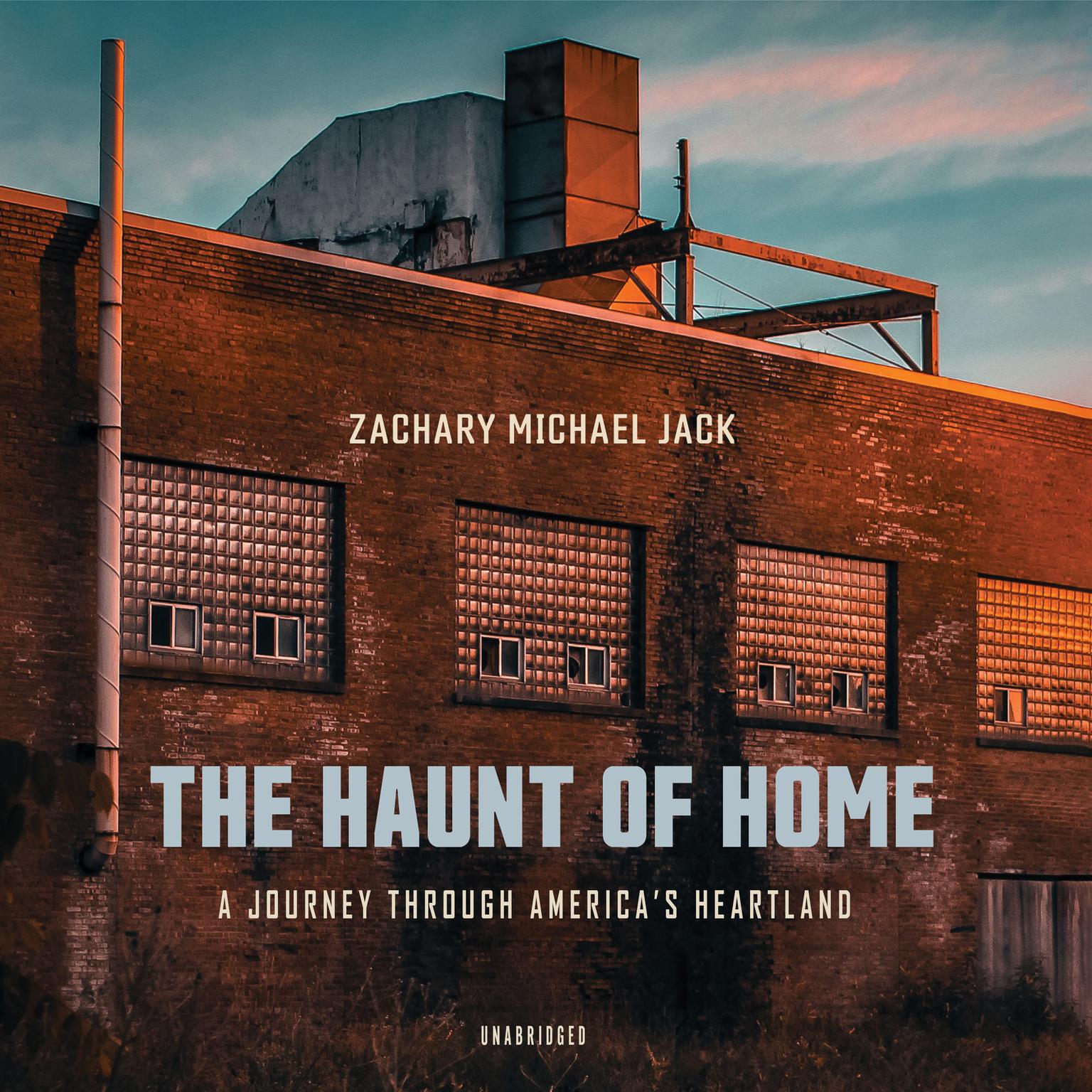 The Haunt of Home : A Journey through America’s Heartland Audiobook, by Zachary Michael Jack
