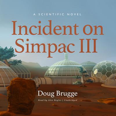 Incident on Simpac III: A Scientific Novel Audiobook, by Doug Brugge