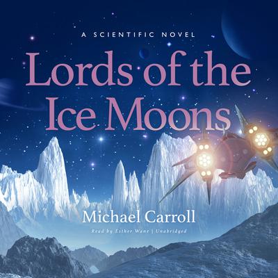 Lords of the Ice Moons: A Scientific Novel  Audiobook, by Michael Carroll