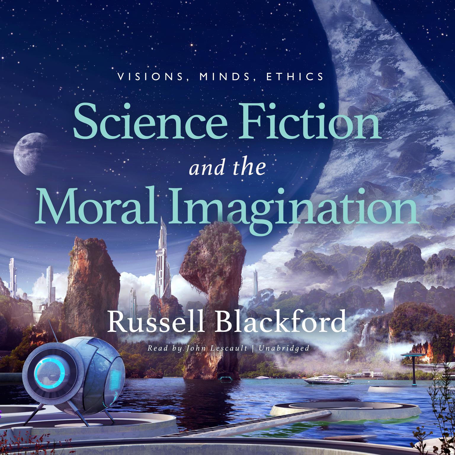 Science Fiction and the Moral Imagination: Visions, Minds, Ethics  Audiobook, by Russell Blackford