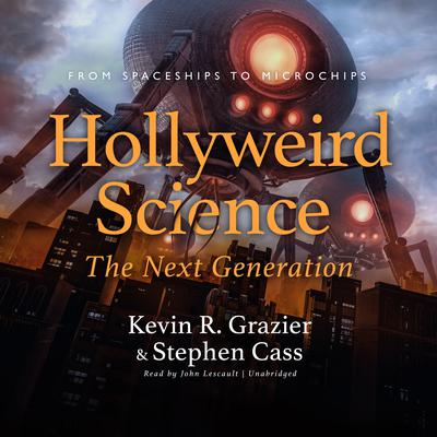 Hollyweird Science: The Next Generation: From Spaceships to Microchips Audiobook, by 