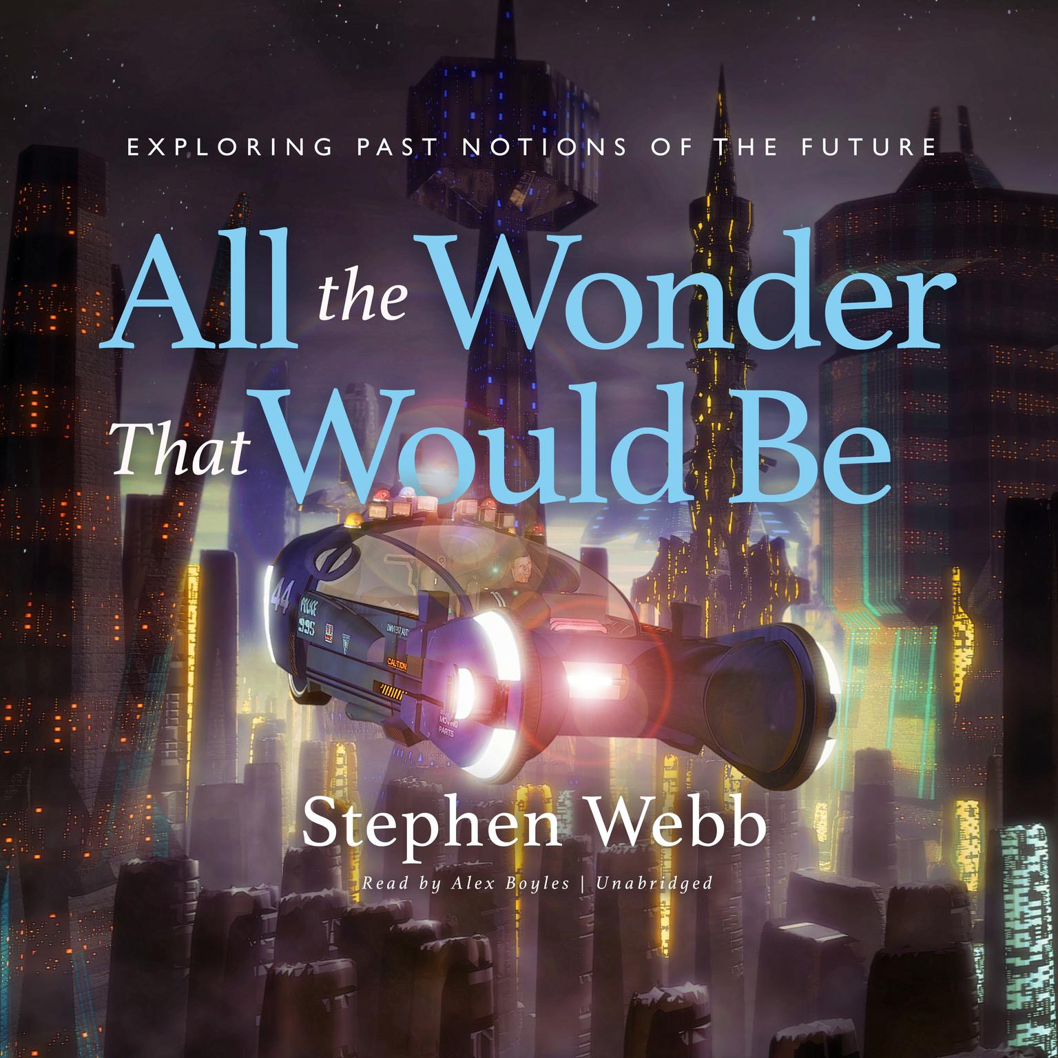 All the Wonder That Would Be: Exploring Past Notions of the Future Audiobook, by Stephen Webb