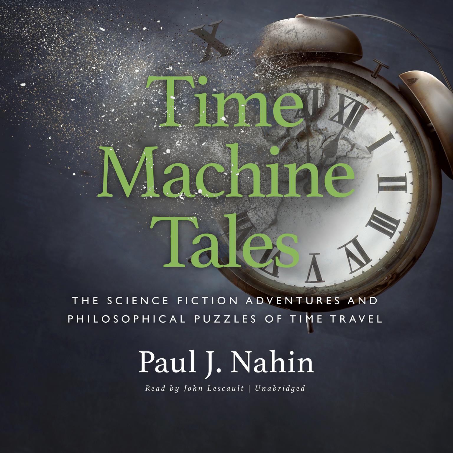 Time Machine Tales: The Science Fiction Adventures and Philosophical Puzzles of Time Travel Audiobook, by Paul J. Nahin