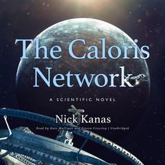 The Caloris Network: A Scientific Novel Audiobook, by Nick Kanas