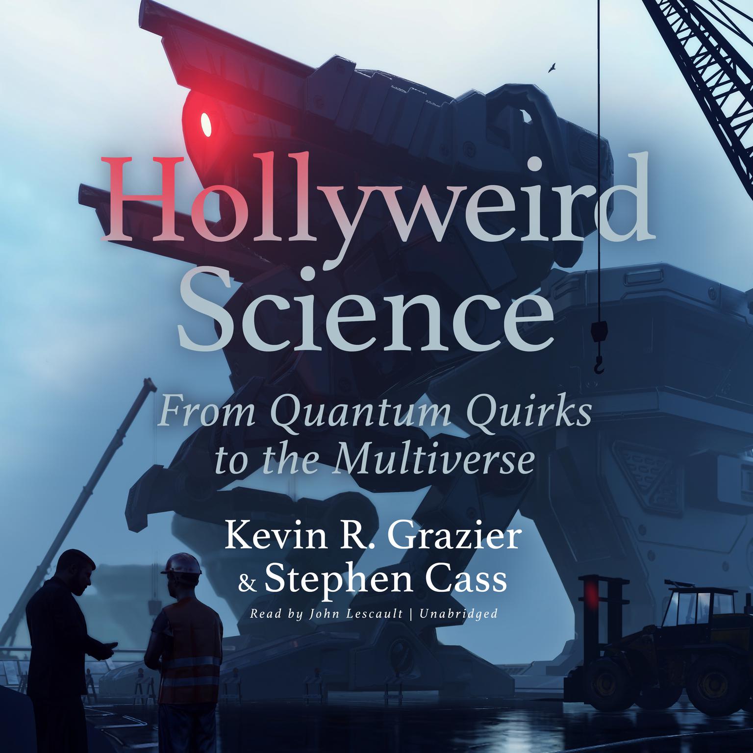 Hollyweird Science: From Quantum Quirks to the Multiverse Audiobook, by Kevin R. Grazier