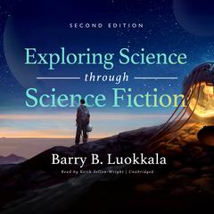 Exploring Science through Science Fiction, Second Edition Audiobook, by Barry B. Luokkala