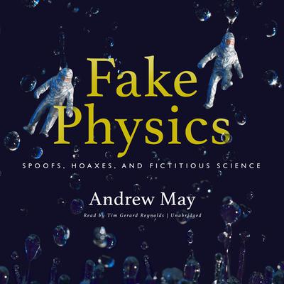 Fake Physics: Spoofs, Hoaxes, and Fictitious Science Audiobook, by Andrew May
