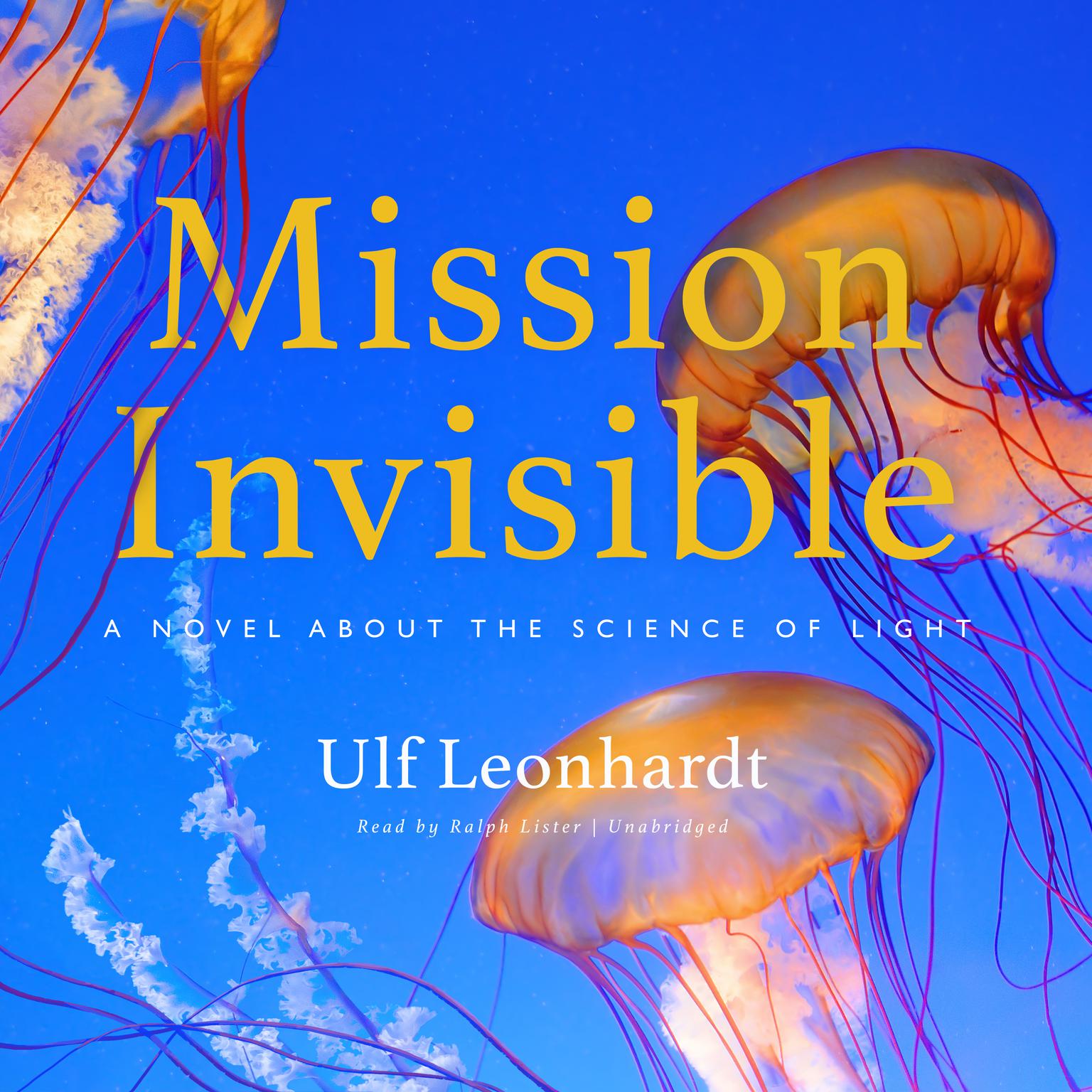 Mission Invisible: A Novel about the Science of Light Audiobook, by Ulf Leonhardt