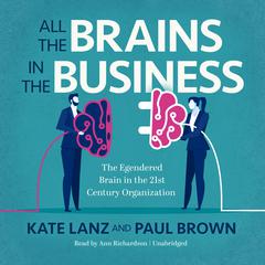 All the Brains in the Business: The Engendered Brain in the 21st Century Organization Audiobook, by Paul Brown