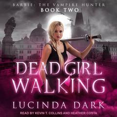 Dead Girl Walking Audiobook, by Lucinda Dark