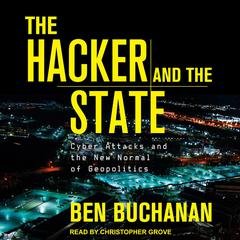 The Hacker and the State: Cyber Attacks and the New Normal of Geopolitics Audiobook, by Benjamin Louis Buchanan