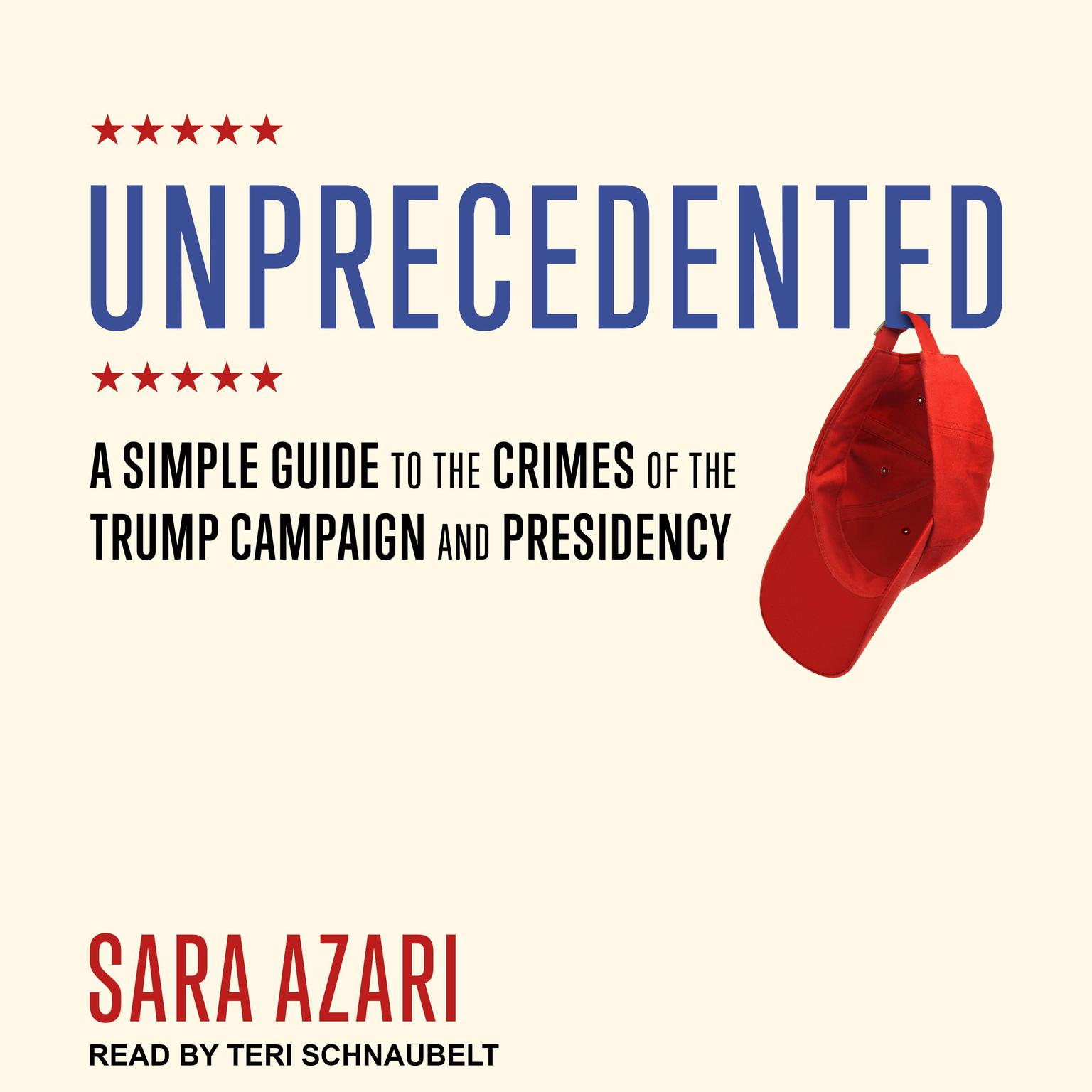 Unprecedented: A Simple Guide to the Crimes of the Trump Campaign and Presidency Audiobook, by Sara Azari