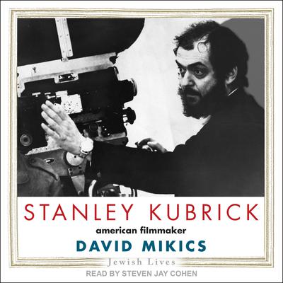Stanley Kubrick: American Filmmaker Audiobook, by David Mikics