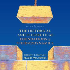 Block by Block: The Historical and Theoretical Foundations of Thermodynamics Audiobook, by Robert T. Hanlon