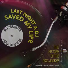 Last Night a DJ Saved My Life: The History of the Disc Jockey Audiobook, by Bill Brewster