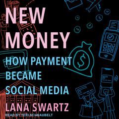 New Money: How Payment Became Social Media Audiobook, by Lana Swartz