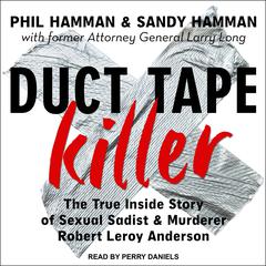 Duct Tape Killer: The True Inside Story of Sexual Sadist & Murderer Robert Leroy Anderson Audiobook, by Phil Hamman