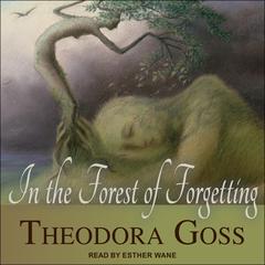 In the Forest of Forgetting Audiobook, by Theodora Goss