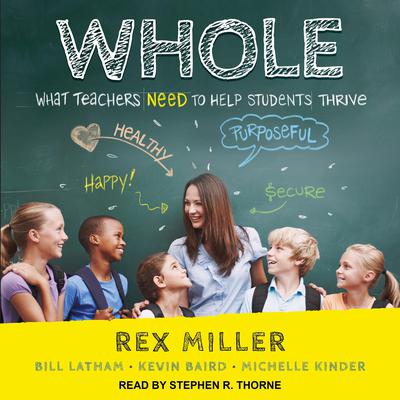 WHOLE: What Teachers Need to Help Students Thrive Audiobook, by Rex Miller
