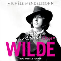 Making Oscar Wilde Audiobook, by Michele Mendelssohn