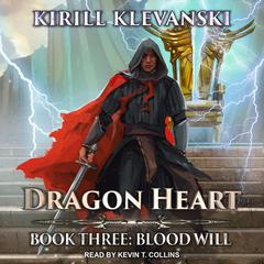Dragon Heart: Book 3: Blood Will Audiobook, by Kirill Klevanski