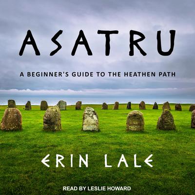 Asatru: A Beginners Guide to the Heathen Path Audiobook, by Erin Lale