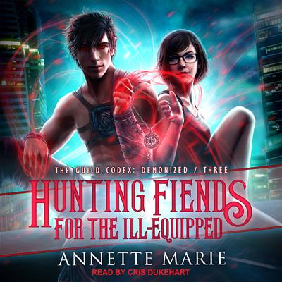 Hunting Fiends for the Ill-Equipped Audiobook, by Annette Marie