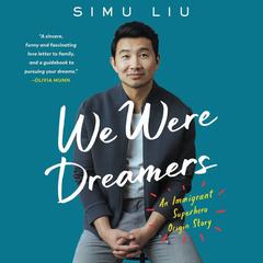 We Were Dreamers: An Immigrant Superhero Origin Story Audiobook, by Simu Liu