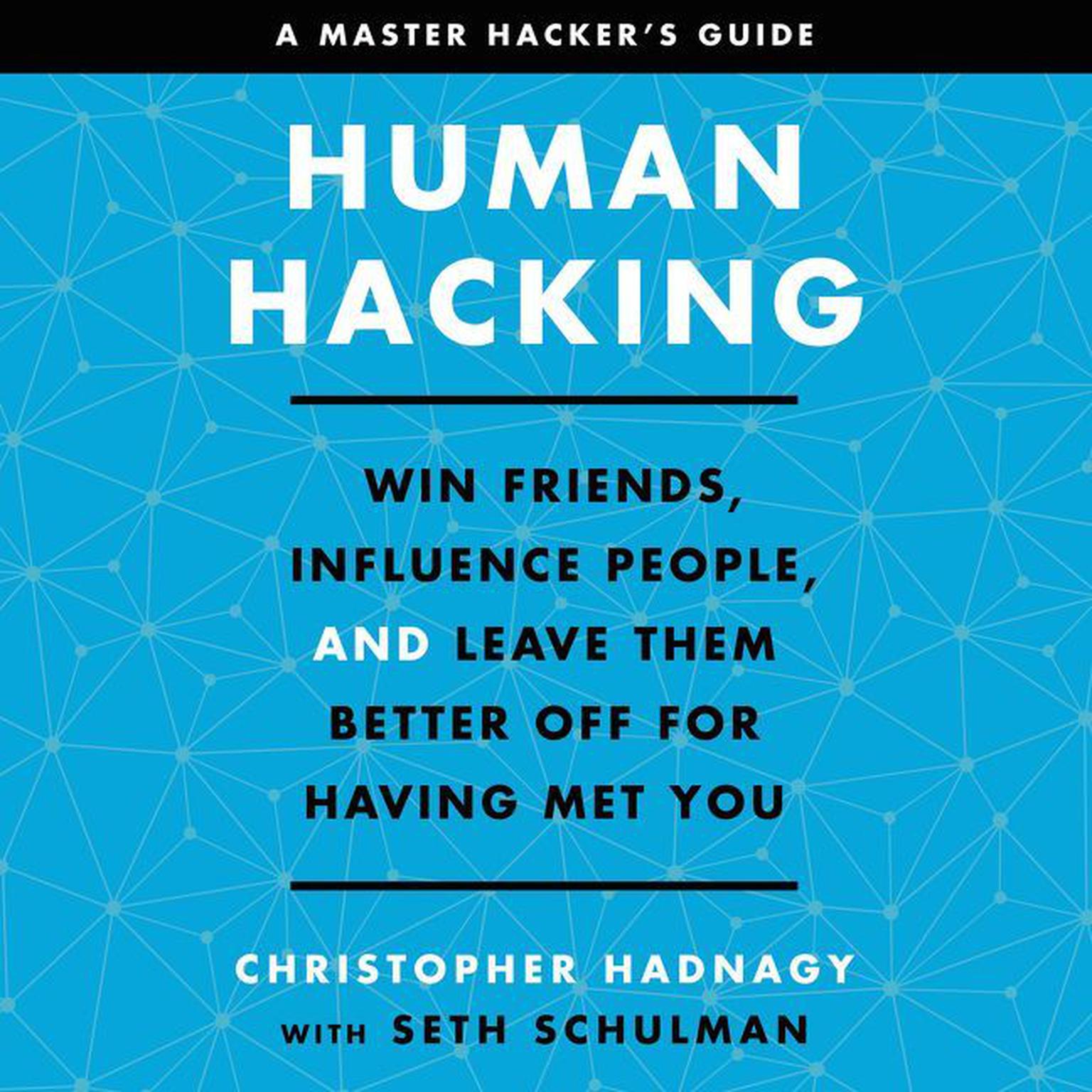 Human Hacking: Win Friends, Influence People, and Leave Them Better Off for Having Met You Audiobook, by Christopher Hadnagy