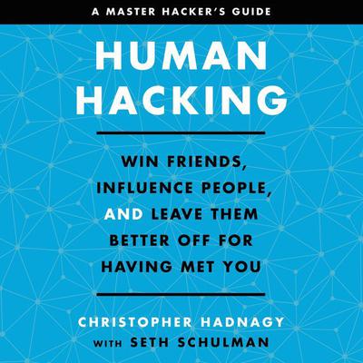 Human Hacking: Win Friends, Influence People, and Leave Them Better Off for Having Met You Audiobook, by Christopher Hadnagy