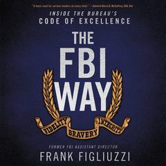 The FBI Way: Inside the Bureau's Code of Excellence Audiobook, by Frank Figliuzzi